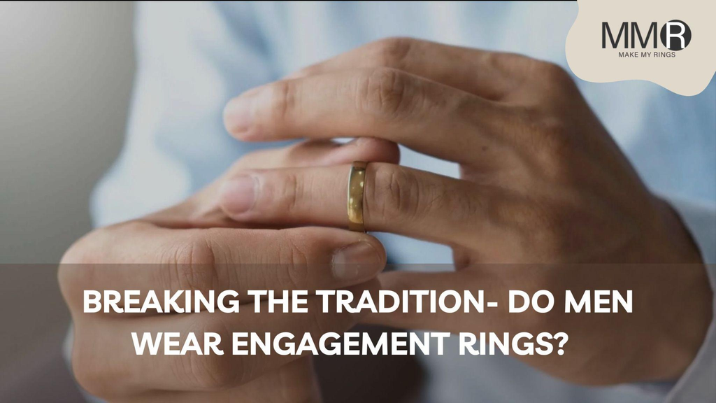 Breaking the Tradition- Do Men Wear Engagement Rings?