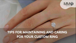 Tips for Maintaining and Caring for Your Custom Ring