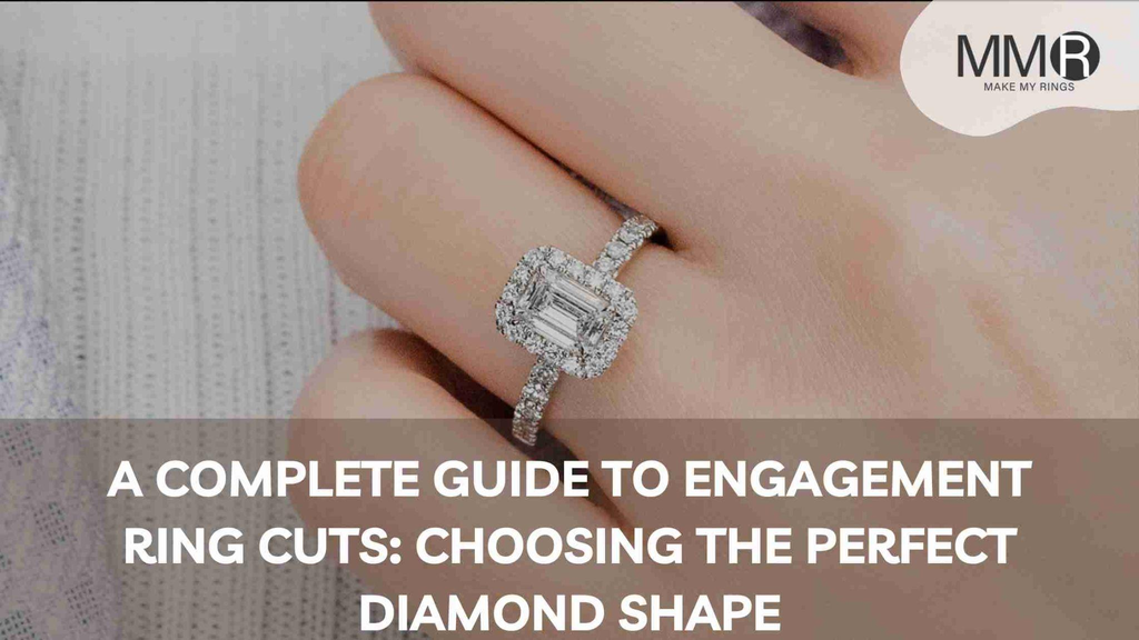 A Complete Guide to Engagement Ring Cuts: Choosing the Perfect Diamond Shape