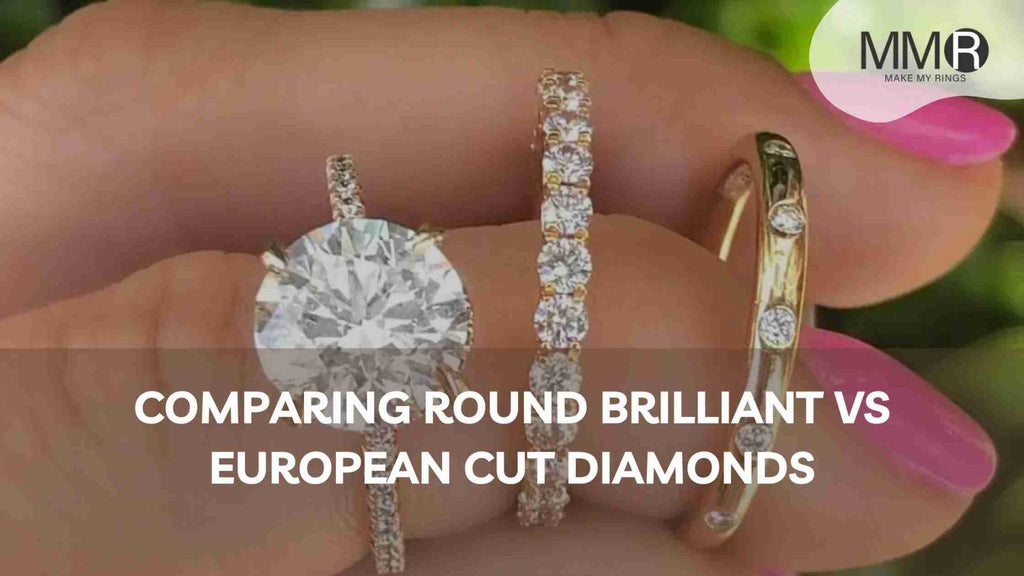 Comparing Round Brilliant vs European Cut Diamonds