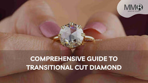 Comprehensive Guide to Transitional Cut Diamond