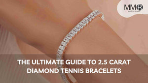 The Ultimate Guide to 2.5 Carat Diamond Tennis Bracelets